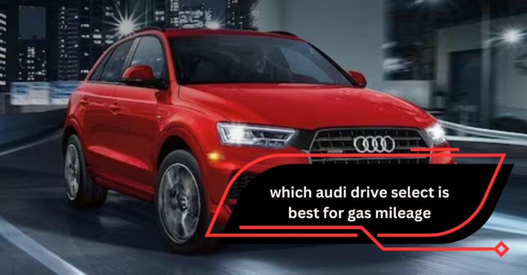 which audi drive select is best for gas mileage